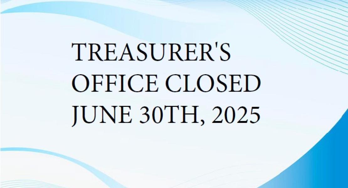 Treasurer's Office Closed June 30, 2025